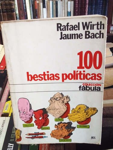 100 Bestias Políticas. Rafael Wirth. Jaume Bach. 