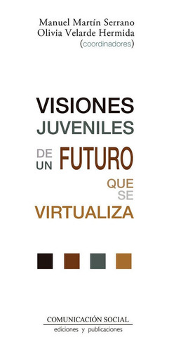 Libro Visiones Juveniles De Un Futuro Que Se Virtualiza -...