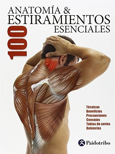 Anatomía 100 Estiramientos Esenciales (color) (deportes), De Seijas Albir, Guillermo. Editorial Paidotribo, Tapa Tapa Blanda En Español