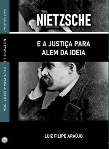 Nietzsche E A Justiça Para Além Da Ideia, De Araújo, Luiz Filipe. Editora Via Verita, Capa Mole Em Português