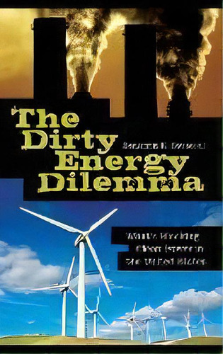 The Dirty Energy Dilemma : What's Blocking Clean Power In The United States, De Assoc Prof. Benjamin K. Sovacool. Editorial Abc-clio, Tapa Dura En Inglés