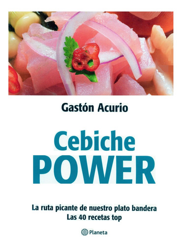 Gastón Acurio - Cebiche Power - Más De 40 Recetas Top, Nuevo