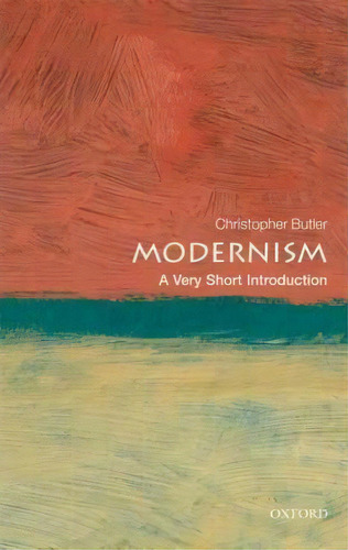 Modernism: A Very Short Introduction, De Christopher Butler. Editorial Oxford University Press En Inglés