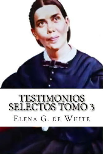 Testimonios Selectos Tomo 3, De De White, Elena G.. Editorial Createspace, Tapa Blanda En Inglés