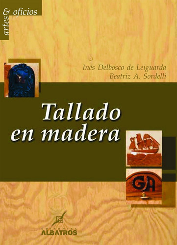 Tallado En Madera, De Leiguarda, Sordelli. Editorial Biblioteca Albatros, Tapa Blanda, Edición 1 En Español, 2009