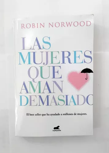 Libro Las Mujeres Que Aman Demasiado De Robin Norwood - Buscalibre