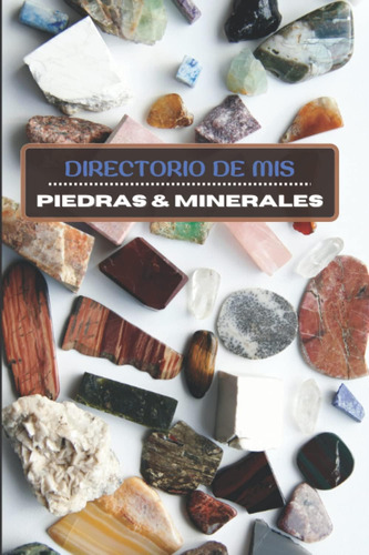 Libro: Directorio De Mis Piedras Y Minerales: 100 Páginas Pr