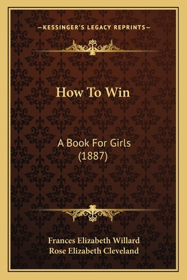 Libro How To Win: A Book For Girls (1887) - Willard, Fran...