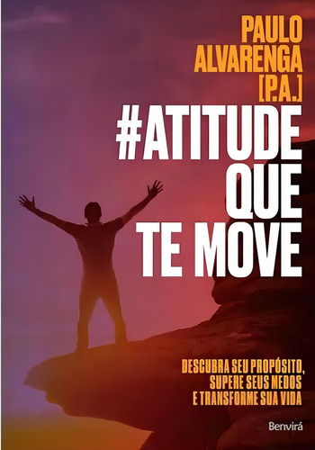 #atitude Que Te Move: Descubra Seu Propósito, Supere Seus Medos E Transforme Sua Vida, De Alvarenga, Paulo. Editora Benvirá, Capa Mole, Edição 1ª Edição - 2018 Em Português