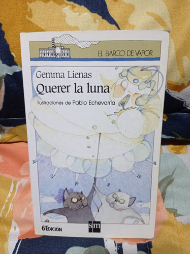 Querer La Luna  Autor: Gemma Lienas El Barco De Vapor