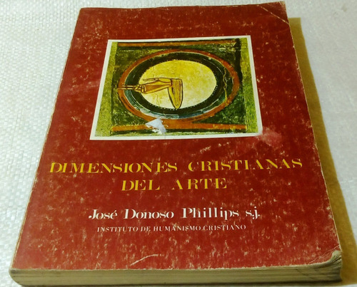 Dimensiones Cristianas Del Arte.  Donoso Phillips José S.j. 