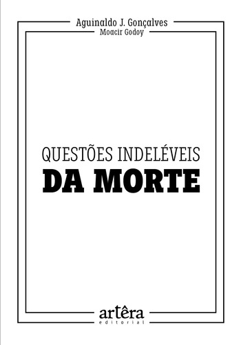 Questões Indeléveis da Morte, de J. Gonçalves, Aguinaldo. Editorial Artêra Editorial, capa mole em português, 2022