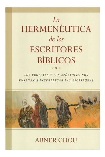 La Hermeneutica De Los Escritos Biblicos, Abner Chou