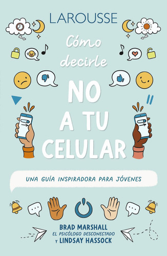 Serie 10 pasos. Cómo decirle NO a tu celular: , de Marshall, Brad., vol. 1. Editorial Larousse, tapa pasta blanda, edición 1 en español, 2015