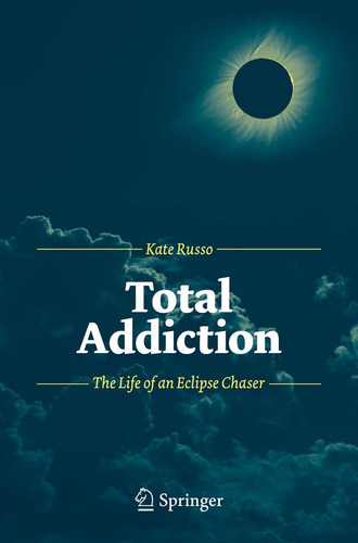 Libro: Total Addiction: The Life Of An Eclipse Chaser