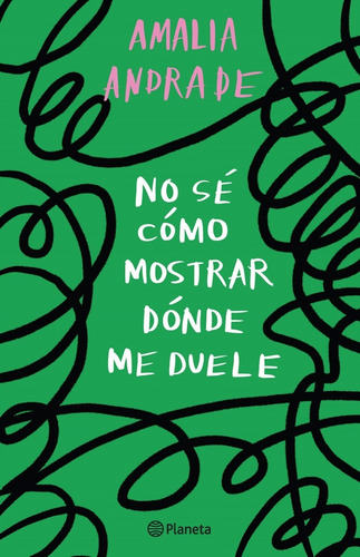 No Se Como Mostrar Donde Me Duele, De Amalia Andrade Arango. Editorial Planeta, Tapa Tapa Blanda, Edición 2023.0 En Español, 2023