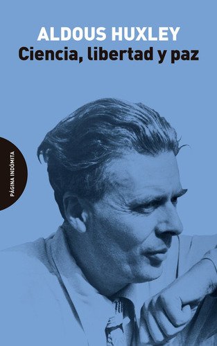 Ciencia, Libertad Y Paz, De Huxley, Aldous. Editorial Pagina Indomita En Español