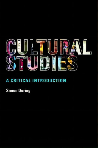 Cultural Studies: A Critical Introduction, De Simon During. Editorial Taylor Francis Ltd, Tapa Blanda En Inglés