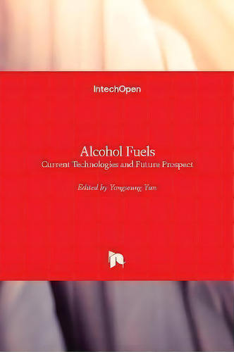 Alcohol Fuels : Current Technologies And Future Prospect, De Yongseung Yun. Editorial Intechopen, Tapa Dura En Inglés