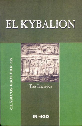 Kybalion, El - Clasicos Esotericos-tres Iniciados-indigo