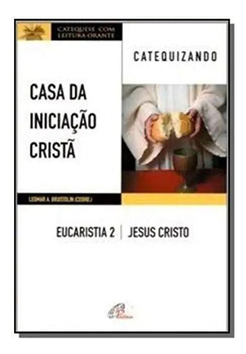Livro Casa Da Iniciação Cristã: Eucaristia 2 - Catequizan...