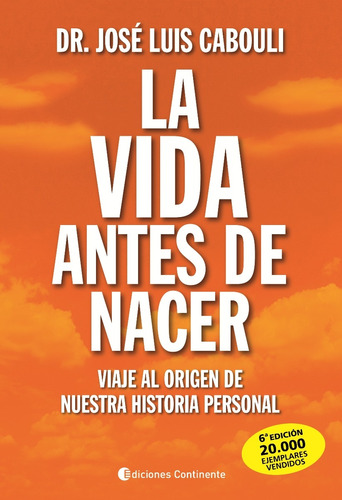 La vida antes de nacer: Viaje al origen de nuestra historia personal, de Cabouli, José Luis. Editorial Ediciones Continente, tapa blanda en español, 2012