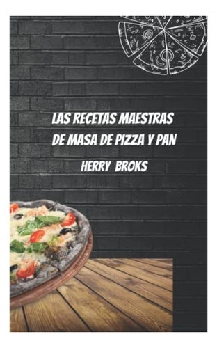 Libro : Las Recetas Maestras De Masa De Pizza Y Pan -...