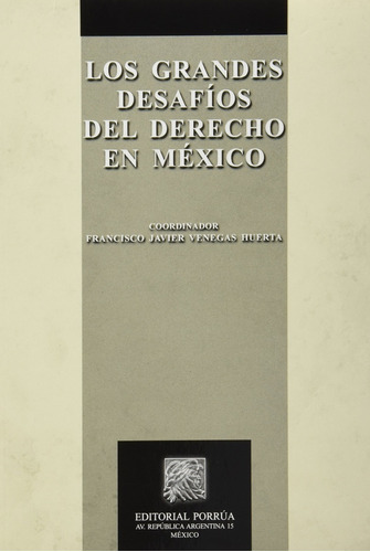 Grandes Desafios Del Derecho En Mexico, Los, De Francisco Javier Venegas Huerta. Editorial Porrúa México, Tapa Blanda En Español, 2014