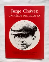 Comprar Jorge Chavez Un Heroe Del Siglo Xx Guillermo Garrido Lecca