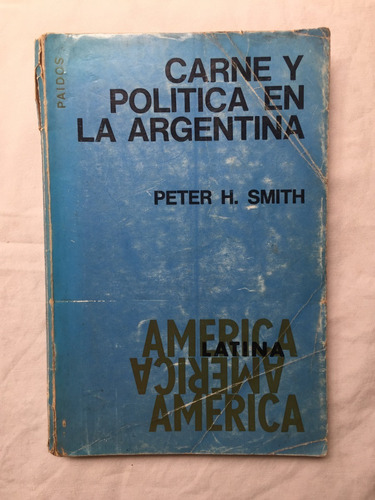 Carne Y Politica En La Argentina - Peter H. Smith