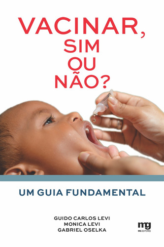 Vacinar, sim ou não?: Um guia fundamental, de Levi, Guido Carlos. Editorial MG EDITORES, capa mole em português, 2018