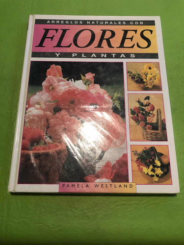Arreglos Naturales Con Flores Y Plantas. Pamela Westland