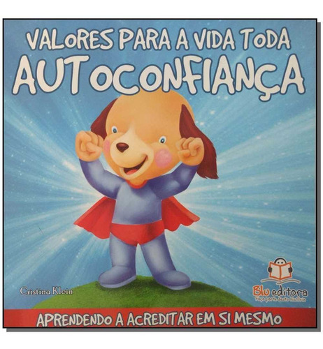 Valores Para A Vida Toda - Autoconfianca-aprendendo A Acredi