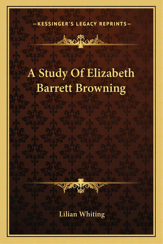 A Study Of Elizabeth Barrett Browning, De Whiting, Lilian. Editorial Kessinger Pub Llc, Tapa Blanda En Inglés