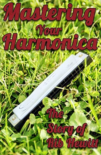 Libro:  Mastering Your Harmonica: The Story Of Rib Hewitt