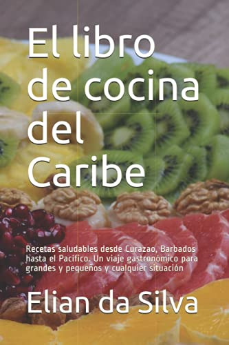 El Libro De Cocina Del Caribe: Recetas Saludables Desde Cura