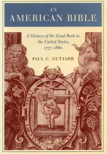 An American Bible : A History Of The Good Book In The Unite, De Paul C. Gutjahr. Editorial Stanford University Press En Inglés