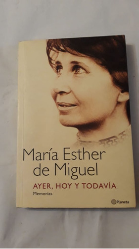 Ayer,hoy Y Todavia-maria Esther De Miguel-ed.planeta-(33)