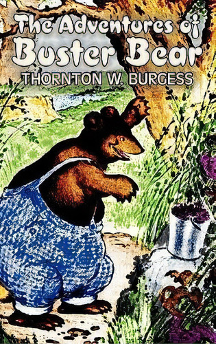 The Adventures Of Buster Bear By Thornton Burgess, Fiction, Animals, Fantasy & Magic, De Thornton W Burgess. Editorial Aegypan, Tapa Dura En Inglés