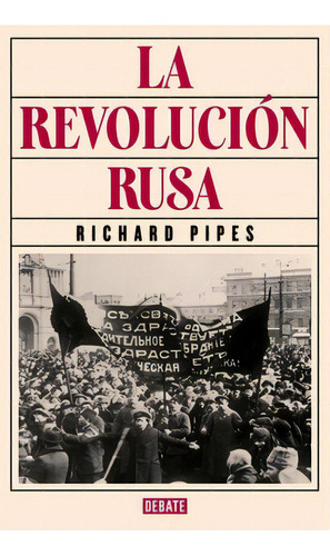 La revolución rusa, de Richard Pipes. Serie 9585446311, vol. 1. Editorial Penguin Random House, tapa blanda, edición 2018 en español, 2018