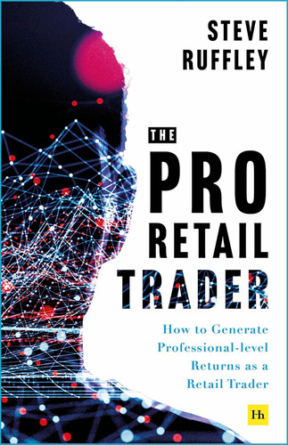 The Pro Retail Trader: How To Generate Professional-level Re