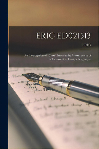 Eric Ed021513: An Investigation Of Cloze Items In The Measurement Of Achievement In Foreign Langu..., De Eric. Editorial Hassell Street Pr, Tapa Blanda En Inglés