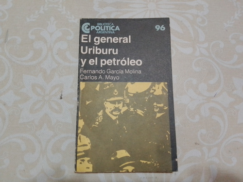 El General Uriburu Y El Petroleo - Garcia Molina - Mayo