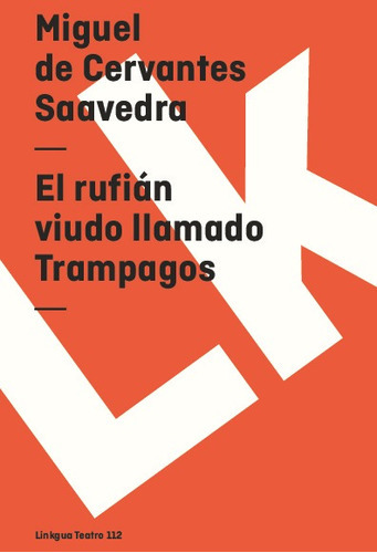 El Rufián Viudo Llamado Trampagos, De Miguel De Cervantes Saavedra. Editorial Linkgua Red Ediciones En Español
