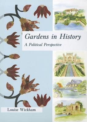Gardens In History : A Political Perspective - Louise Wickha