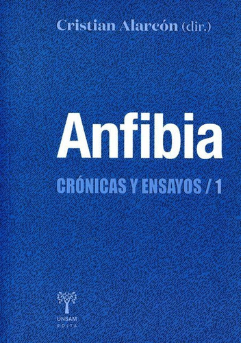 Anfibia . Cronicas Y Ensayos 1, De Cristian Alarcón. Editorial Universidad De San Martin Edita, Tapa Blanda En Español, 2015
