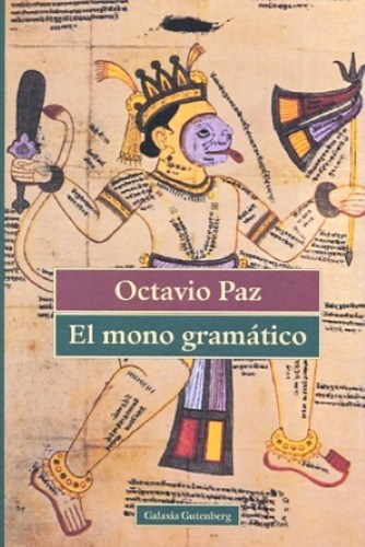 El Mono Gramático - Octavio Paz / Galaxia Gutenberg +sorpres