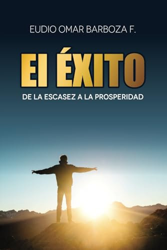 Libro : El Exito De La Escasez A La Prosperidad - Barboza,