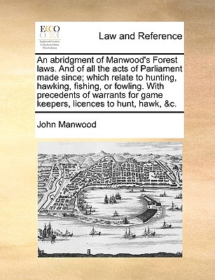 Libro An Abridgment Of Manwood's Forest Laws. And Of All ...