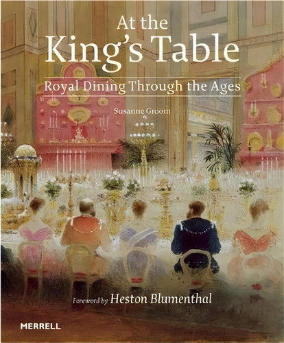 At The King's Table, De Susanne Groom. Editorial Merrell Publishers Ltd, Tapa Dura En Inglés